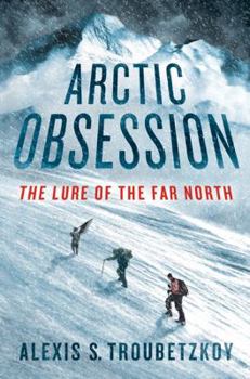Hardcover Arctic Obsession: The Lure of the Far North Book