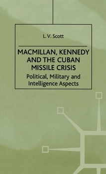 Hardcover Macmillan, Kennedy and the Cuban Missile Crisis: Political, Military and Intelligence Aspects Book