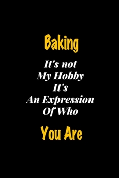 Paperback Baking It's not my hobby It's An Expression Of Who You Are journal: Lined notebook / Baking Funny quote / Baking Journal Gift / Baking NoteBook, Bakin Book