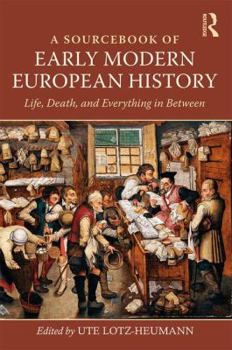 Paperback A Sourcebook of Early Modern European History: Life, Death, and Everything in Between Book