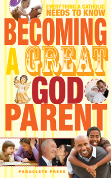Hardcover Becoming a Great Godparent: Everything a Catholic Needs to Know Book