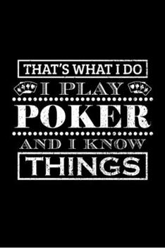 Paperback That's What I Do I Play Poker and I Know Things: Blank Lined Notebook, 6 x 9, 120 White Color Pages, Matte Finish Cover Book