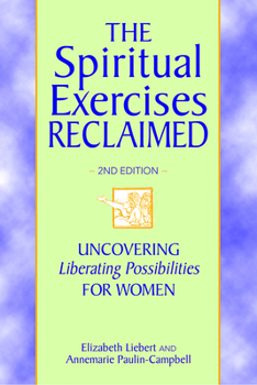 Paperback The Spiritual Exercises Reclaimed, 2nd Edition: Uncovering Liberating Possibilities for Women Book