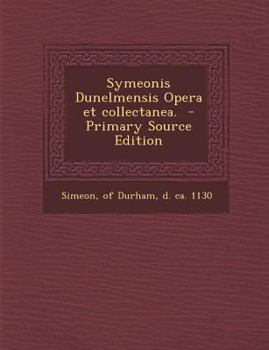 Paperback Symeonis Dunelmensis Opera Et Collectanea. - Primary Source Edition [Latin] Book