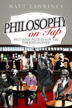 Paperback Philosophy on Tap: Pint-Sized Puzzles for the Pub Philosopher Book