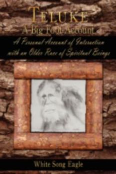 Paperback Teluke A Big Foot Account: A Personal Account of Interaction with an Older Race of Spiritual Beings Book