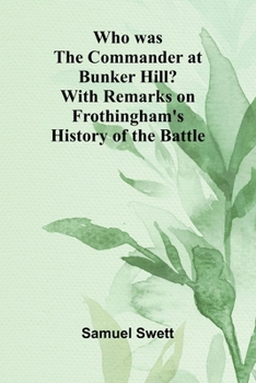 Paperback Who was the Commander at Bunker Hill? With Remarks on Frothingham's History of the Battle Book