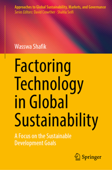 Factoring Technology in Global Sustainability: A Focus on the Sustainable Development Goals (Approaches to Global Sustainability, Markets, and Governance)