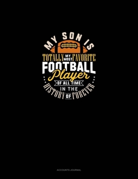 My Son Is Totally My Most Favorite Football Player Of All Time In The History Of Forever: Accounts Journal
