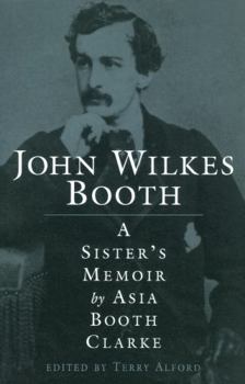 John Wilkes Booth: A Sister's Memoir