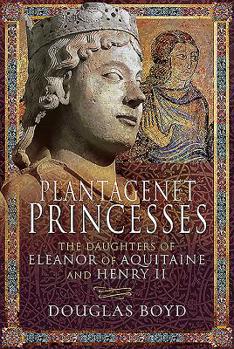 Hardcover Plantagenet Princesses: The Daughters of Eleanor of Aquitaine and Henry II Book