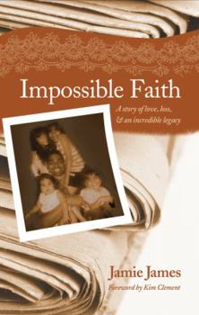 Paperback Impossible Faith: A Story of Love, Loss, & an Incredible Legacy Book