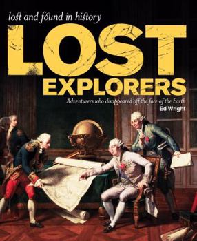 Paperback Lost Explorers: Adventurers Who Disappeared Off the Face of the Earth Book