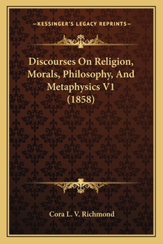 Paperback Discourses On Religion, Morals, Philosophy, And Metaphysics V1 (1858) Book
