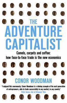Paperback The Adventure Capitalist: Camels, Carpets and Coffee: How Face-to-face Trade is the New Economics Book
