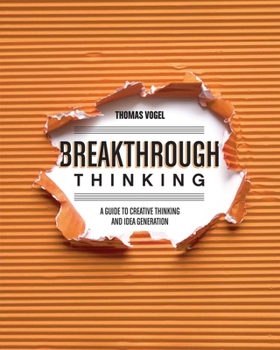 Paperback Breakthrough Thinking: A Guide to Creative Thinking and Idea Generation Book
