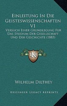 Paperback Einleitung In Die Geisteswissenschaften V1: Versuch Einer Grundlegung Fur Das Studium Der Gesellschaft Und Der Geschichte (1883) [German] Book