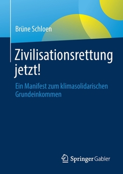 Paperback Zivilisationsrettung Jetzt!: Ein Manifest Zum Klimasolidarischen Grundeinkommen [German] Book