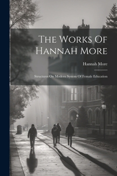 Paperback The Works Of Hannah More: Structures On Modern System Of Female Education Book