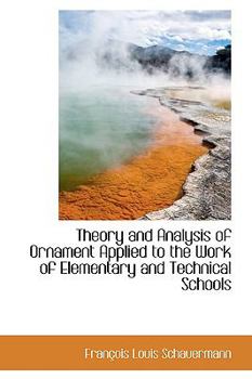 Hardcover Theory and Analysis of Ornament Applied to the Work of Elementary and Technical Schools Book
