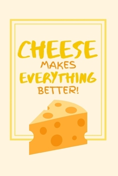 Paperback Cheese Makes Everything Better!: Delicious Swiss Cheese Themed Small Lined Notebook for Boys / Girls / Students 6" x 9" Book