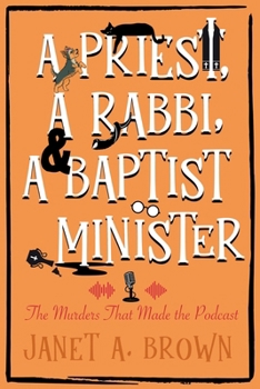 A Priest, A Rabbi, and A Baptist Minister: The Murders That Made the Podcast