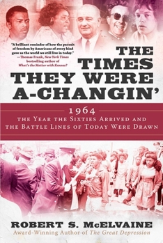 Hardcover The Times They Were A-Changin': 1964, the Year the Sixties Arrived and the Battle Lines of Today Were Drawn Book