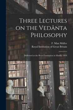 Paperback Three Lectures on the Veda&#770;nta Philosophy: Delivered at the Royal Institution in March, 1894 Book