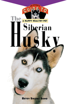 Hardcover The Siberian Husky: An Owner's Guide to a Happy Healthy Pet Book