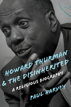 Hardcover Howard Thurman and the Disinherited: A Religious Biography Book