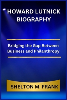 Paperback Howard Lutnick Biography: Bridging the Gap Between Business and Philanthropy Book