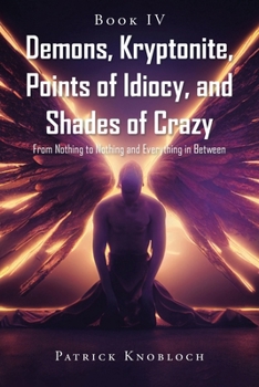 Paperback Demons, Kryptonite, Points of Idiocy, and Shades of Crazy: Book IV Book