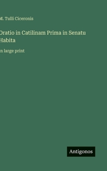 Oratio in Catilinam Prima in Senatu Habita: in large print