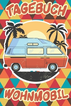 Tagebuch Wohnmobil: Tagebuch Wohnmobil -Wohnmobil Tagebuch, Wohnwagen Tagebuch, Camper Tagebuch, Geschenk Wohnmobil, Wohnwagen Geschenk (German Edition)