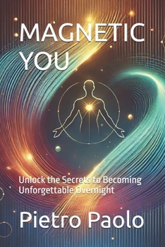 Paperback Magnetic You: Unlock the Secrets to Becoming Unforgettable Overnight Book