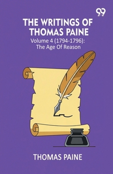 The Writings Of Thomas Paine: Volume 4 (1794-1796): The Age Of Reason