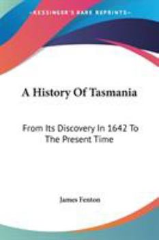 Paperback A History Of Tasmania: From Its Discovery In 1642 To The Present Time Book