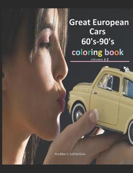 Paperback Great European Cars 60's-90's Coloring book volume #2: 30 Great European cars from the years 1960-1990, color and enjoy a relaxing quality time .An Ad Book