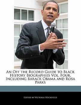 Paperback An Off the Record Guide to Black History Biographies Vol. Four, Including Barack Obama and Rosa Parks Book