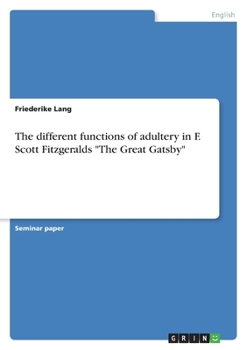 Paperback The different functions of adultery in F. Scott Fitzgeralds "The Great Gatsby" Book