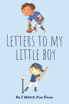 Paperback Letters To My Little Boy: Unique Gift Idea For New Parents - Mother - Father - Keepsake Journal Of All Your Memories Thoughts & Funny Stories - Book