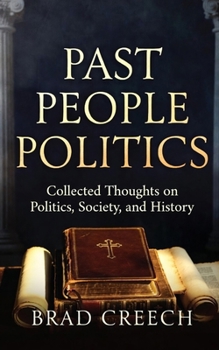 Past People Politics: Collected Thoughts on Politics, Society, and History (Collections)