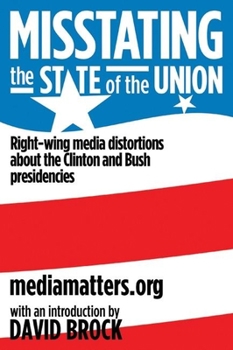 Paperback Misstating the State of the Union: Right-Wing Media Distortions about the Clinton and Bush Presidencies Book