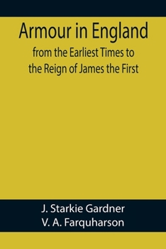 Armour in England, from the Earliest Times to the Reign of James the First