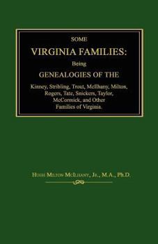Some Virginia Families: Being Genealogies of the Kinney, Stribling, Trout, McIlhany, Milton, Rogers Tate, Snickers, Taylor, McCormick, and Oth
