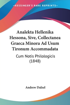 Paperback Analekta Hellenika Hessona, Sive, Collectanea Graeca Minora Ad Usum Tironum Accommadata: Cum Notis Philologicis (1848) Book