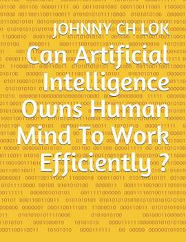 Paperback Can Artificial Intelligence Owns Human Mind To Work Efficiently ? Book