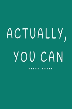 Actually, You Can : 6x9 Lined Notebook, 120 Pages - Cute and Funny Inspirational Quote on Seafoam Green