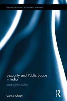Sexuality and Public Space in India: Reading the Visible - Book  of the Routledge Research on Gender in Asia
