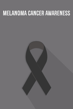 Melanoma Cancer Awareness: Melanoma Cancer Journal Notebook (6x9), Melanoma Cancer Books, Melanoma Cancer Gifts, Melanoma Cancer Planner